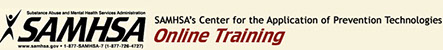 Substance Abuse and Mental Health Services Administration Center for the Application of Prevention Technologies - Online Training